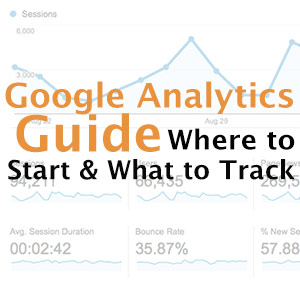 Google Analytics Guide: Where to Start and What to Track